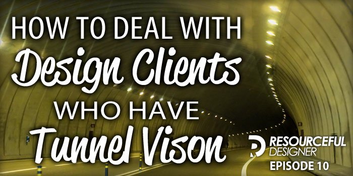 How-To-Deal-With-Design-Clients-Who-Have-Tunnel-Vision 10 How To Deal With Design Clients Who Have Tunnel Vision