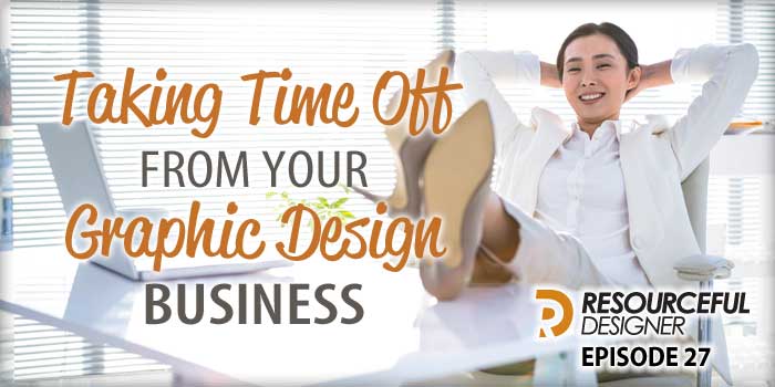 Taking-Time-Off-From-Your-Graphic-Design-Business Taking Time Off From Your Graphic Design Business