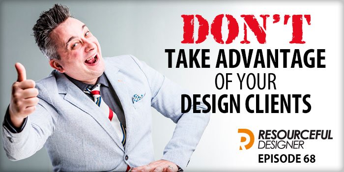 dont-take-advantage-of-your-design-clients Don't Take Advantage Of Your Design Clients