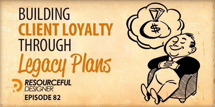 82 - Building Client Loyalty Through Legacy Plans
