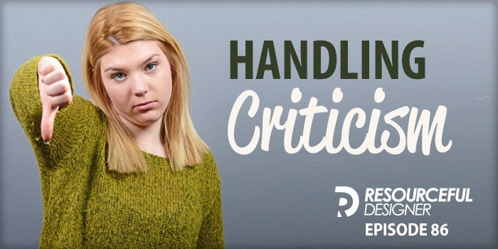 handling-criticism Handling Criticism, Resourceful Designer episode 86