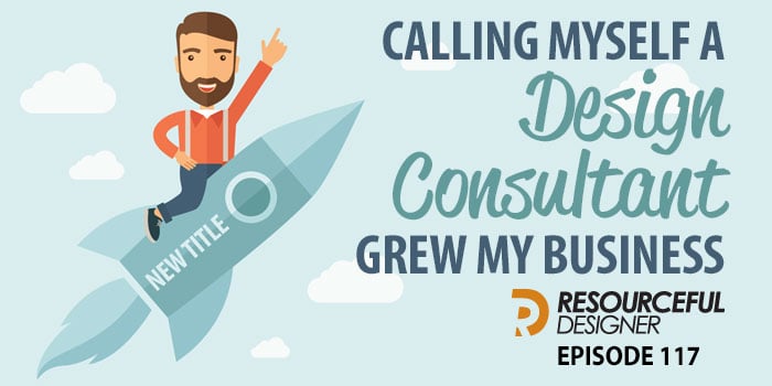 calling-myself-a-design-consultant-grew-my-business calling myself a design consultant grew my business