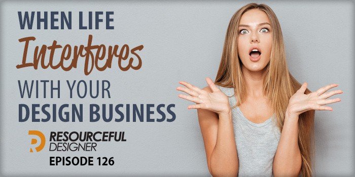 when-life-interferes-with-your-design-business When life interferes with your design business