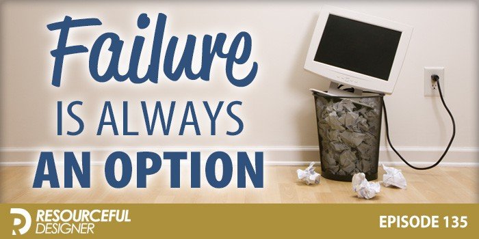 failure is always an option when it comes to designing