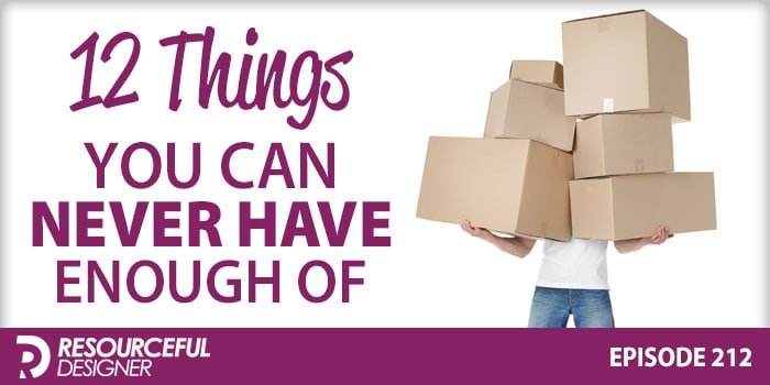 12 Things You Can Never Have Enough Of