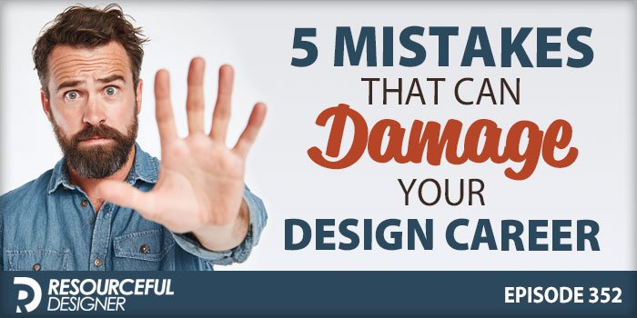 5 Mistakes That Can Damage Your Design Career